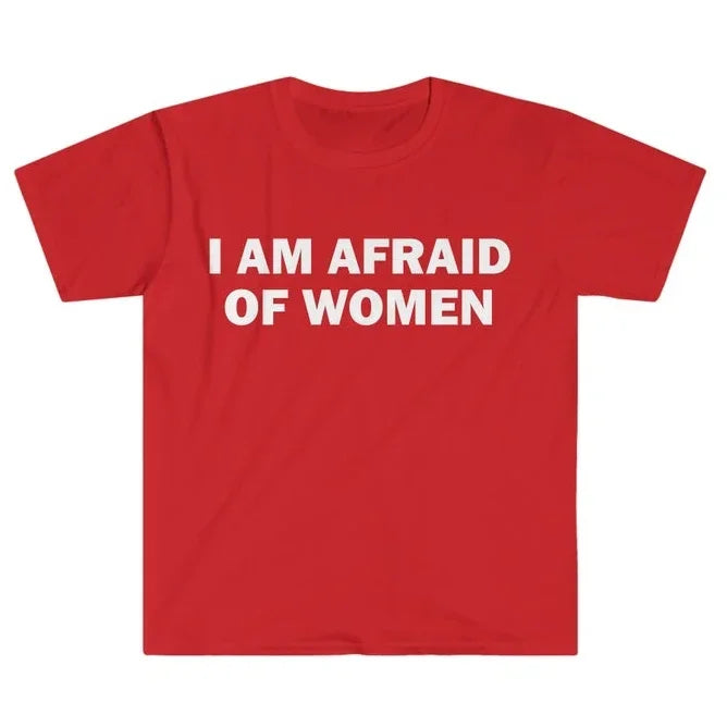T-shirt humoristique « Je ne suis pas peur des femmes » – Cadeau drôle, t-shirt unisexe, t-shirt offensant, hauts de mode urbaine pour femmes, vêtements pour femmes