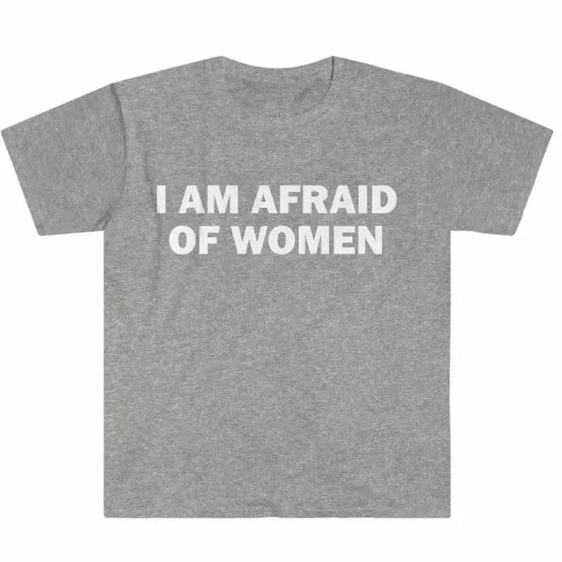 T-shirt humoristique « Je ne suis pas peur des femmes » – Cadeau drôle, t-shirt unisexe, t-shirt offensant, hauts de mode urbaine pour femmes, vêtements pour femmes