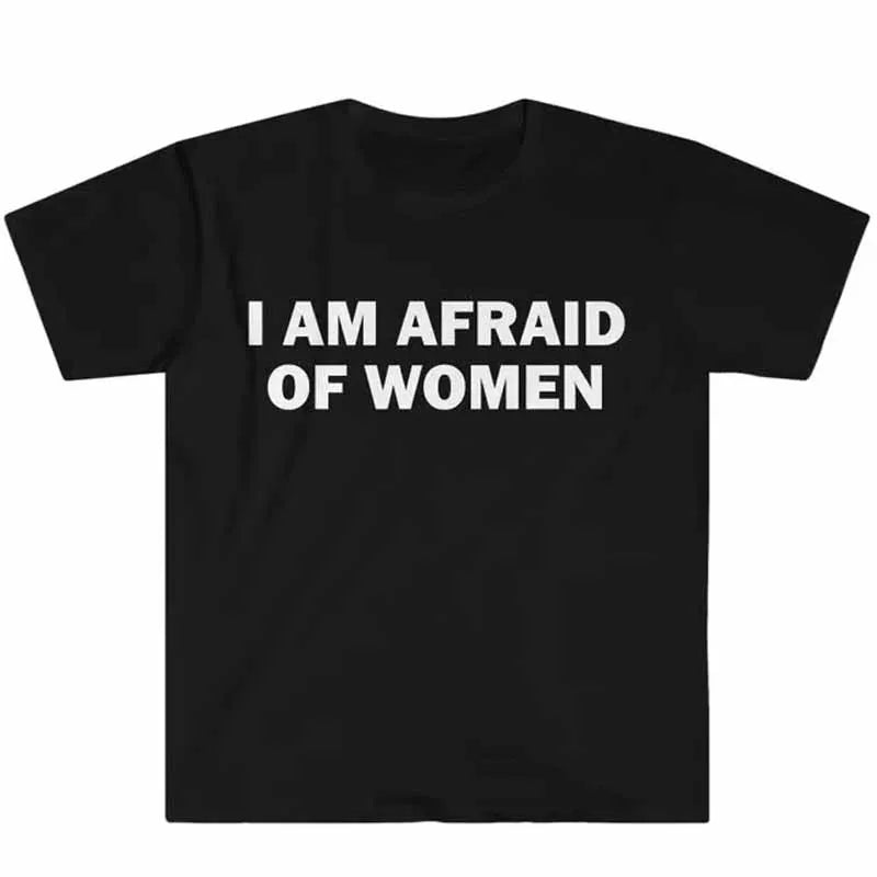 T-shirt humoristique « Je ne suis pas peur des femmes » – Cadeau drôle, t-shirt unisexe, t-shirt offensant, hauts de mode urbaine pour femmes, vêtements pour femmes