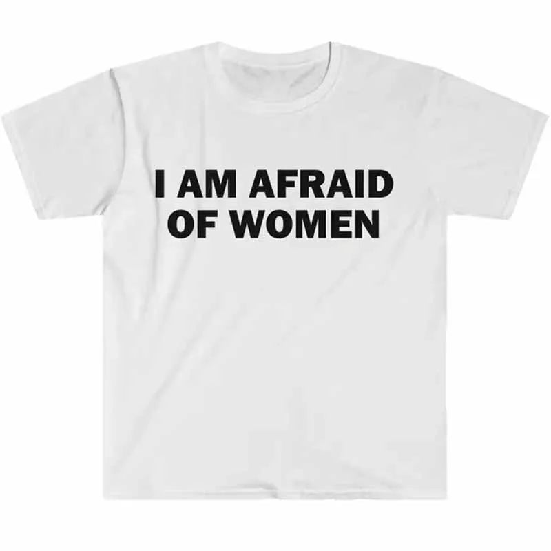 T-shirt humoristique « Je ne suis pas peur des femmes » – Cadeau drôle, t-shirt unisexe, t-shirt offensant, hauts de mode urbaine pour femmes, vêtements pour femmes
