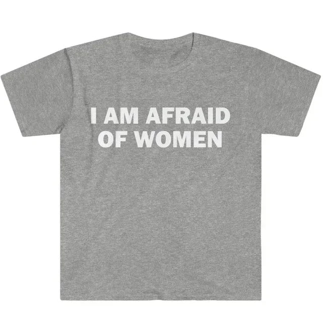 T-shirt humoristique « Je ne suis pas peur des femmes » – Cadeau drôle, t-shirt unisexe, t-shirt offensant, hauts de mode urbaine pour femmes, vêtements pour femmes