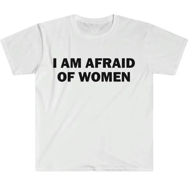 T-shirt humoristique « Je ne suis pas peur des femmes » – Cadeau drôle, t-shirt unisexe, t-shirt offensant, hauts de mode urbaine pour femmes, vêtements pour femmes