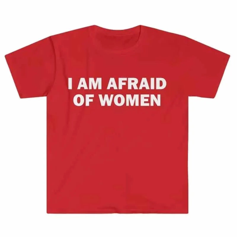 T-shirt humoristique « Je ne suis pas peur des femmes » – Cadeau drôle, t-shirt unisexe, t-shirt offensant, hauts de mode urbaine pour femmes, vêtements pour femmes
