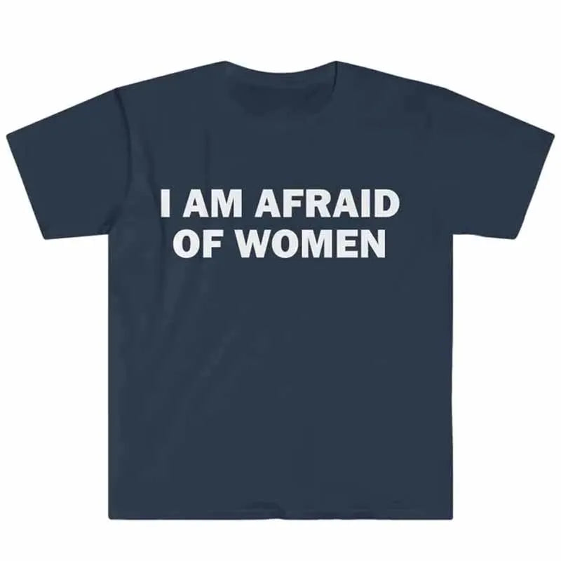 T-shirt humoristique « Je ne suis pas peur des femmes » – Cadeau drôle, t-shirt unisexe, t-shirt offensant, hauts de mode urbaine pour femmes, vêtements pour femmes